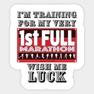 I'm Training For My First Full Marathon, Wish Me Luck Sticker